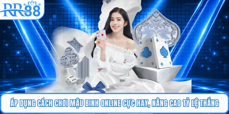 Áp dụng cách chơi mậu binh online cực hay, nâng cao tỷ lệ thắng
