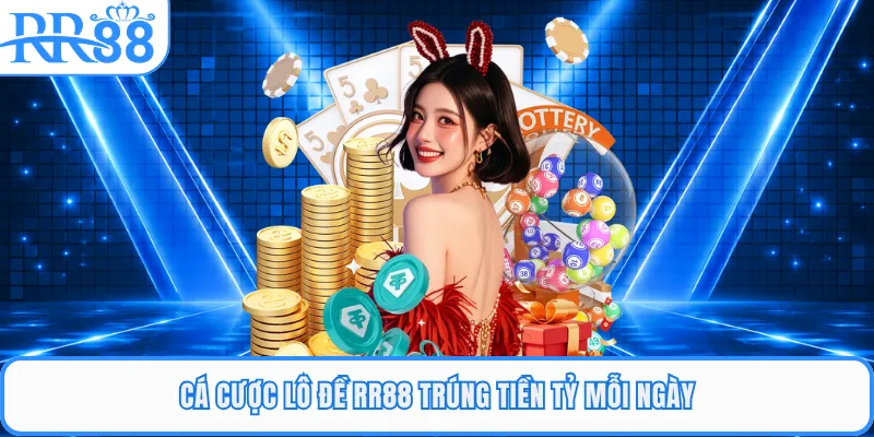 Cá cược lô đề RR88 trúng tiền tỷ mỗi ngày