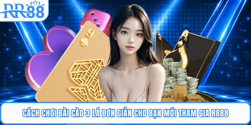 Cách Chơi Bài Cào 3 Lá Đơn Giản Cho Bạn Mới Tham Gia RR88