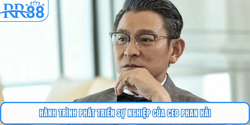 Hành trình phát triển sự nghiệp của CEO Phan Hải