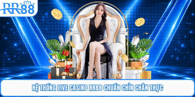 Hệ thống live casino RR88 chuẩn chỉn chân thực