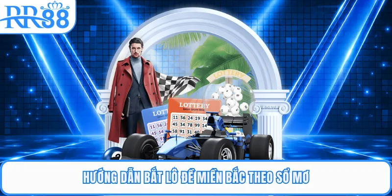 Hướng dẫn bắt lô đề miền Bắc theo sổ mơ