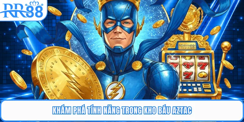 Khám phá tính năng trong Kho báu Aztac