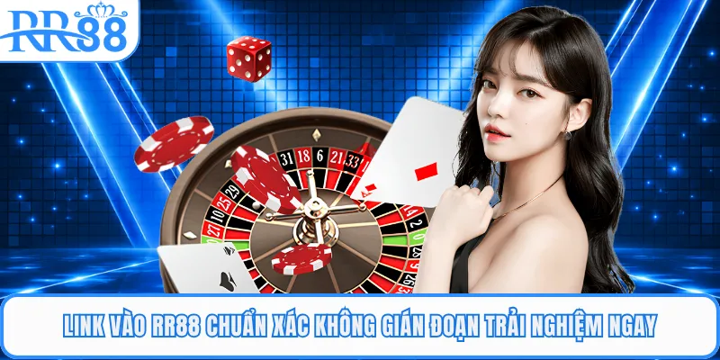 Link Vào RR88 Chuẩn Xác Không Gián Đoạn Trải Nghiệm Ngay