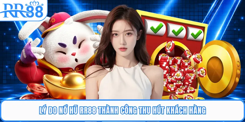 Lý do nổ hũ RR88 thành công thu hút khách hàng