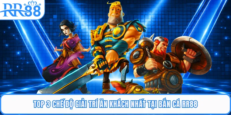 Top 3 chế độ giải trí ăn khách nhất tại bắn cá RR88