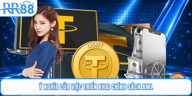 Ý nghĩa của việc triển khai chính sách AML